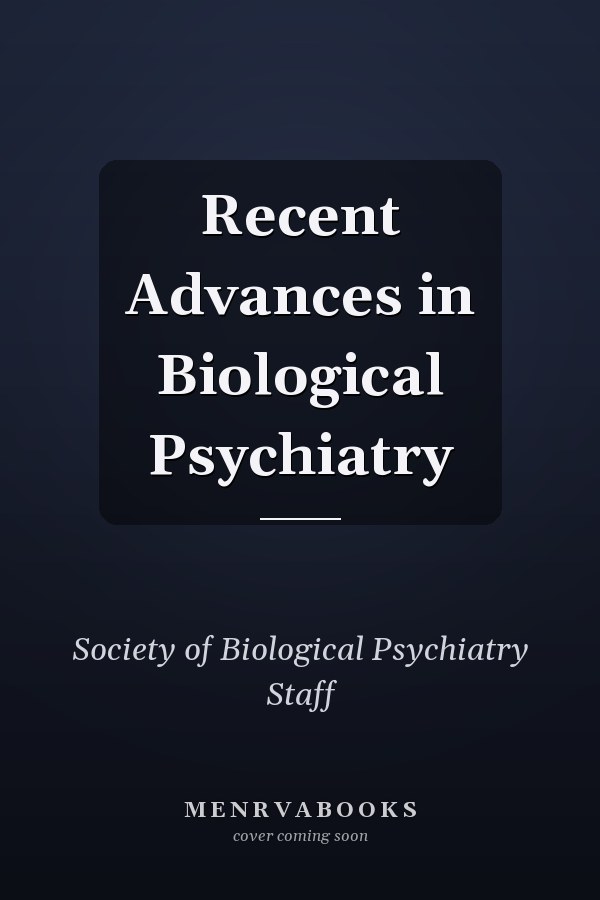 Recent Advances in Biological Psychiatry