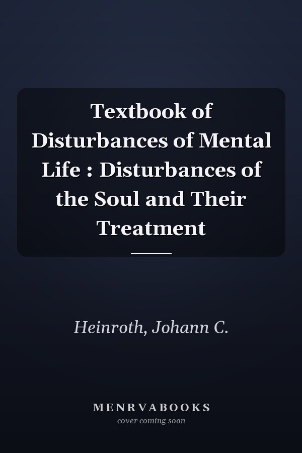 Textbook of Disturbances of Mental Life : Disturbances of the Soul and Their Treatment