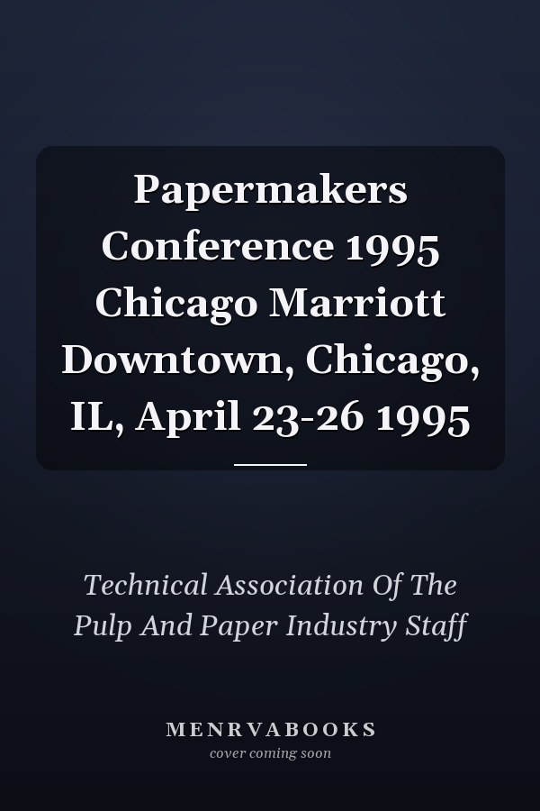 Papermakers Conference 1995 Chicago Marriott Downtown, Chicago, IL, April 23-26 1995