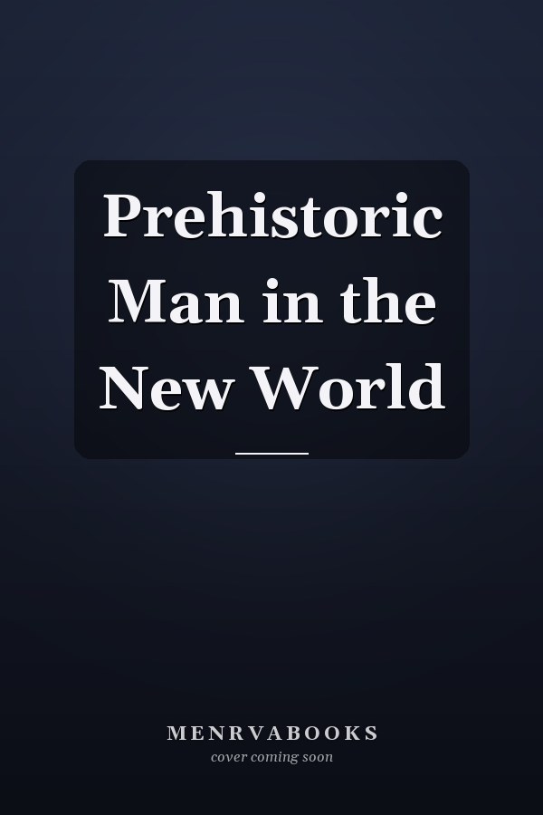 Prehistoric Man in the New World
