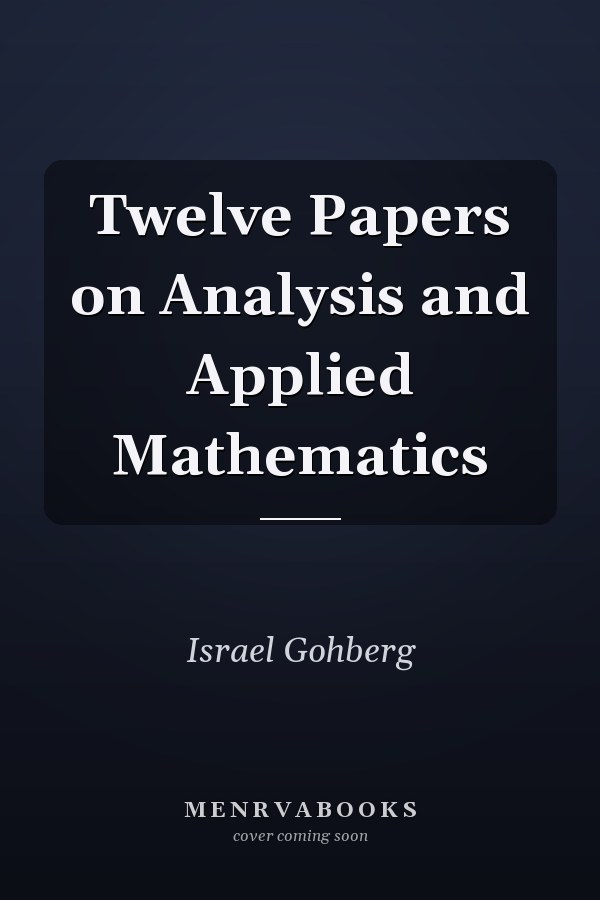 Twelve Papers on Analysis and Applied Mathematics