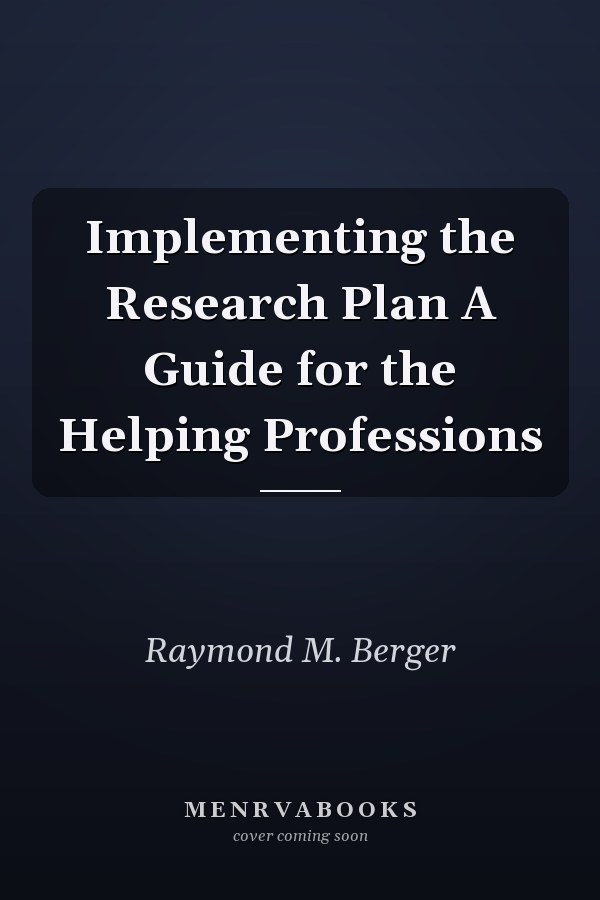 Implementing the Research Plan A Guide for the Helping Professions