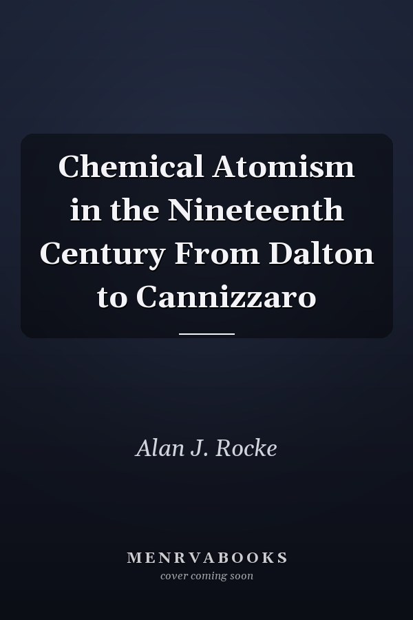 Chemical Atomism in the Nineteenth Century From Dalton to Cannizzaro