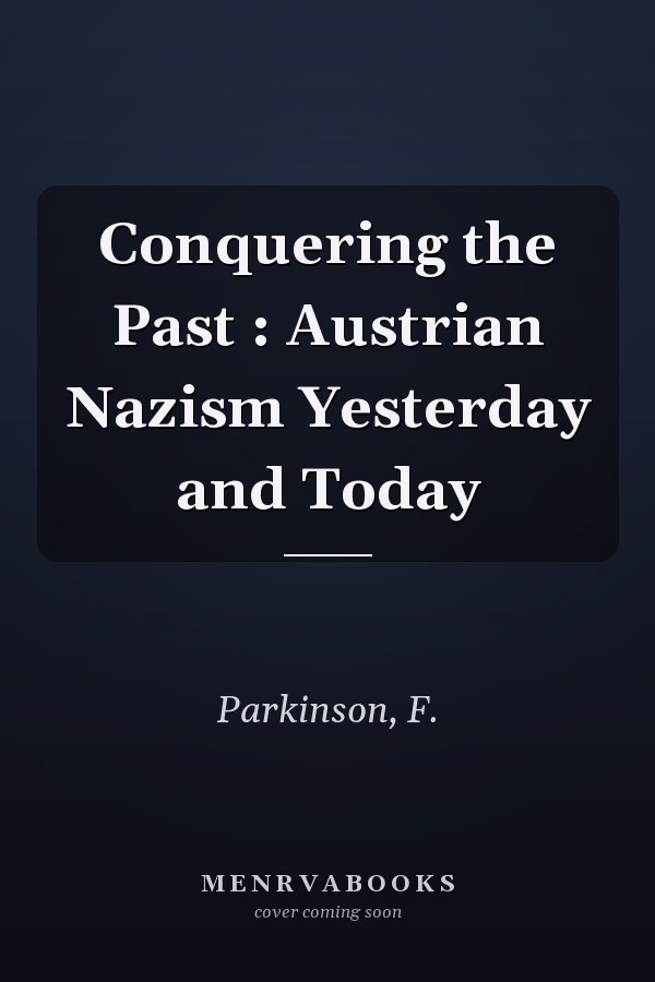 Conquering the Past : Austrian Nazism Yesterday and Today