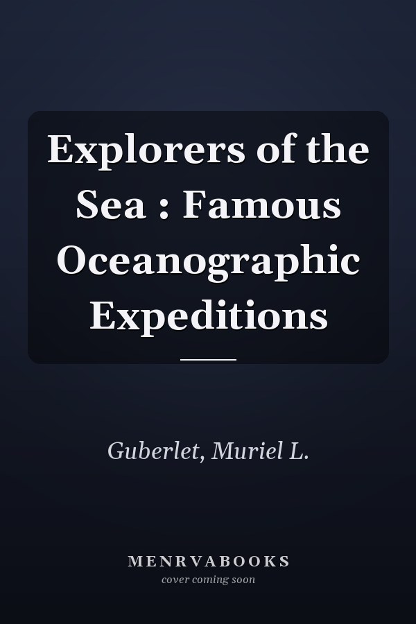 Explorers of the Sea : Famous Oceanographic Expeditions