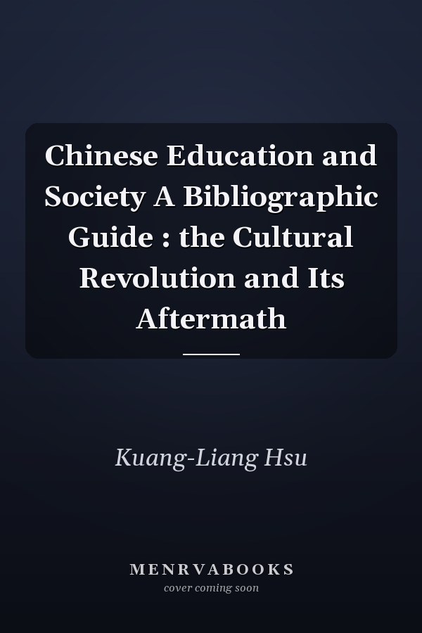Chinese Education and Society A Bibliographic Guide : the Cultural Revolution and Its Aftermath
