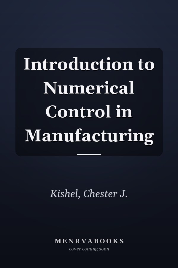 Introduction to Numerical Control in Manufacturing