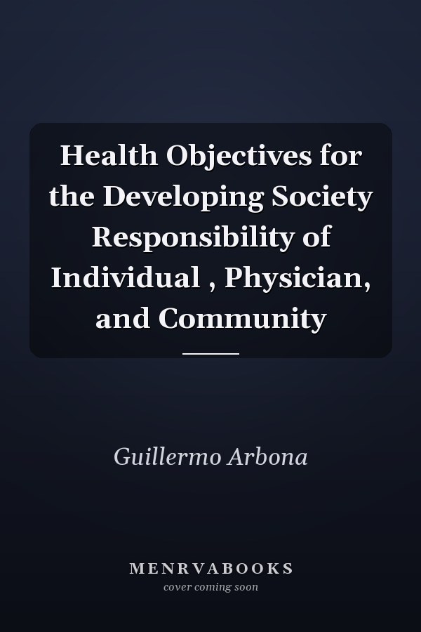 Health Objectives for the Developing Society Responsibility of Individual , Physician, and Community