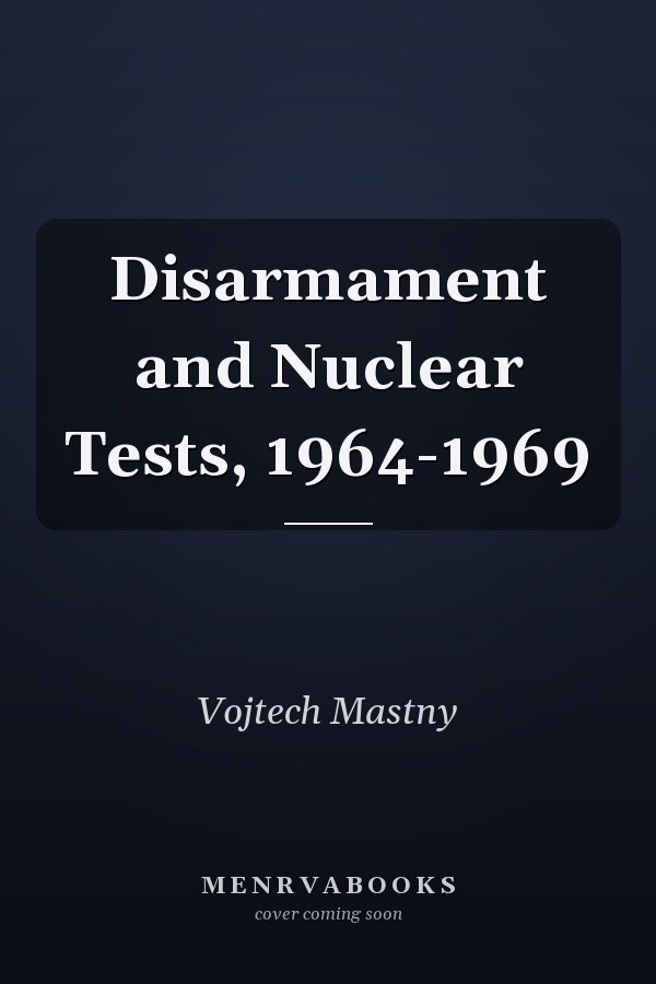 Disarmament and Nuclear Tests, 1964-1969