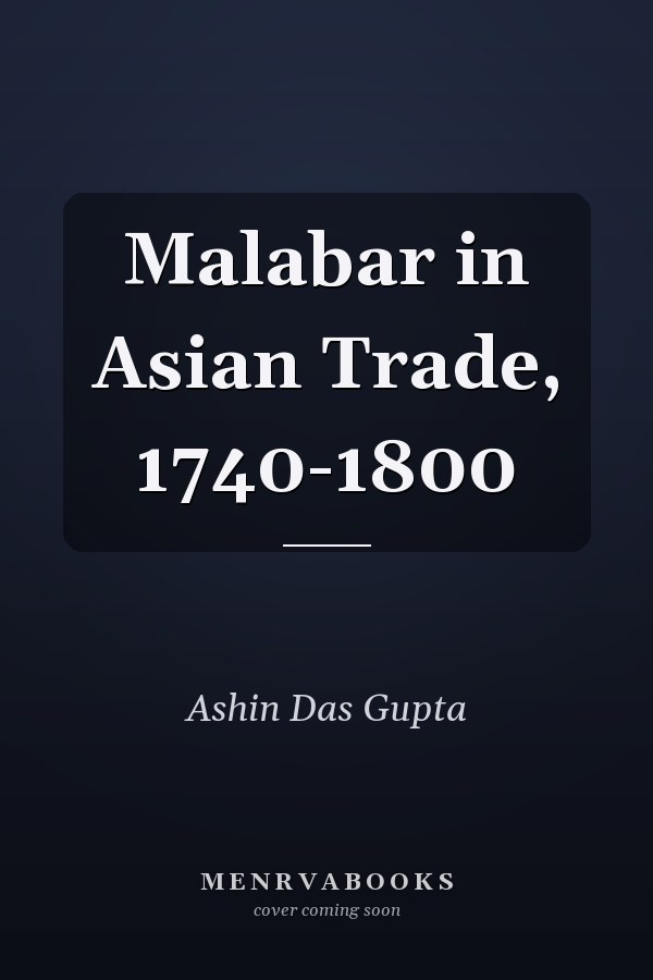 Malabar in Asian Trade, 1740-1800