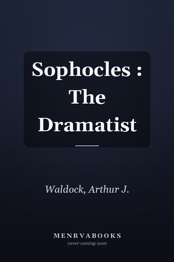 Sophocles : The Dramatist