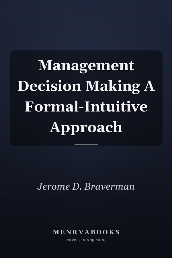 Management Decision Making A Formal-Intuitive Approach