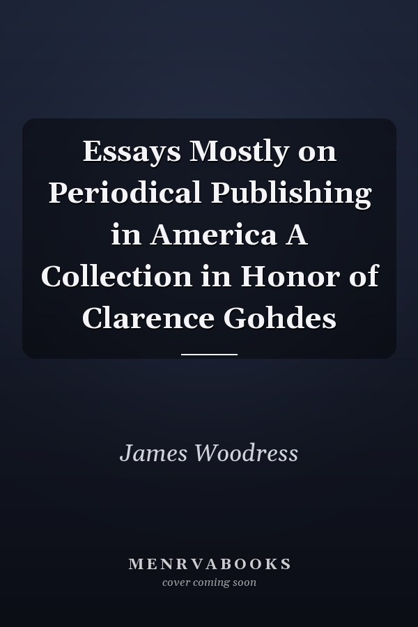 Essays Mostly on Periodical Publishing in America A Collection in Honor of Clarence Gohdes