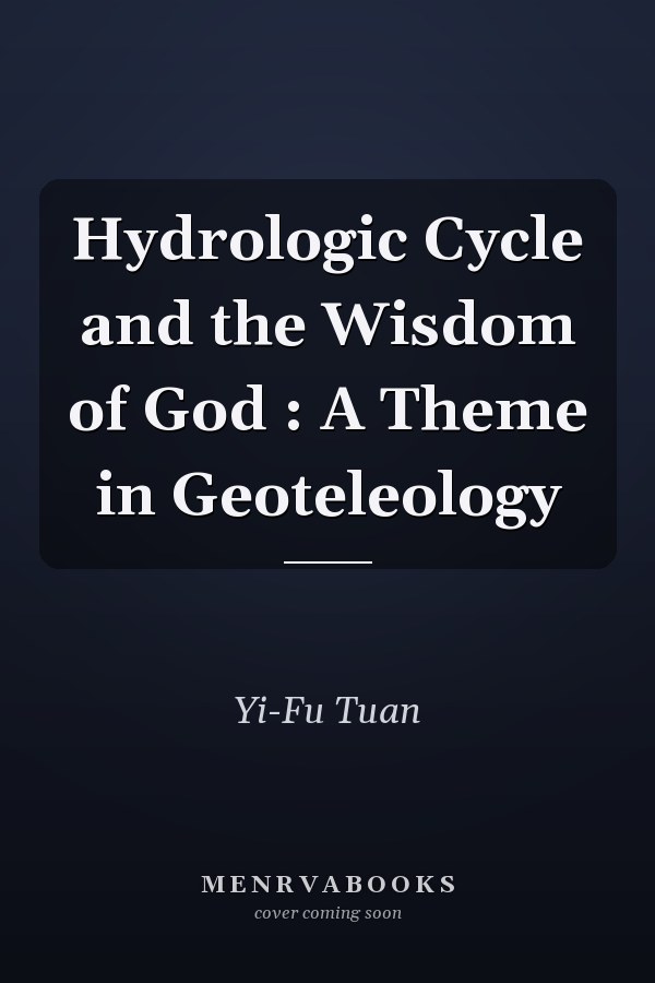 Hydrologic Cycle and the Wisdom of God : A Theme in Geoteleology