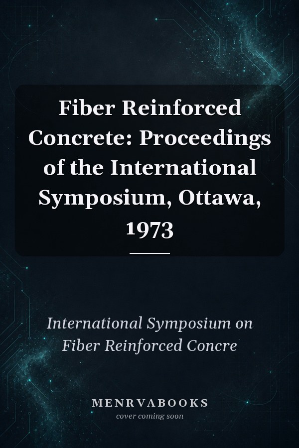 Fiber Reinforced Concrete: Proceedings of the International Symposium, Ottawa, 1973