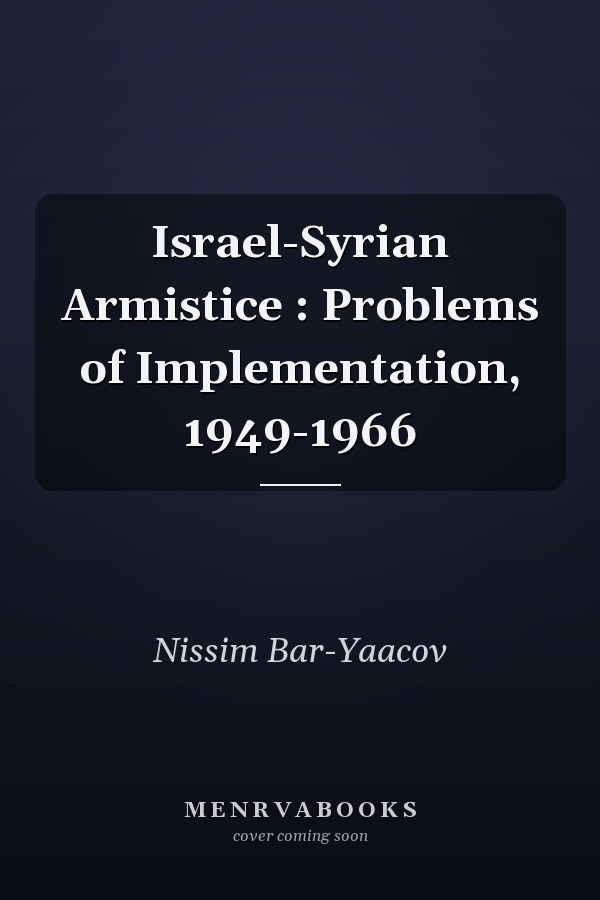 Israel-Syrian Armistice : Problems of Implementation, 1949-1966