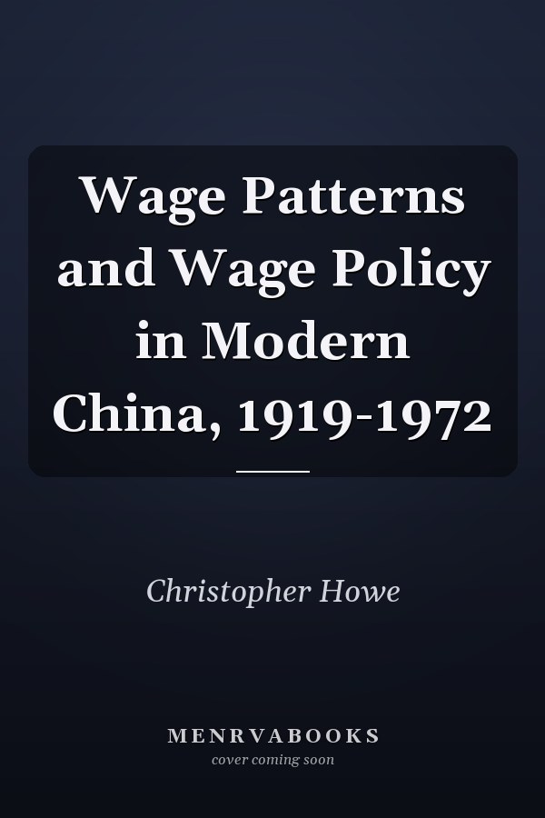 Wage Patterns and Wage Policy in Modern China, 1919-1972