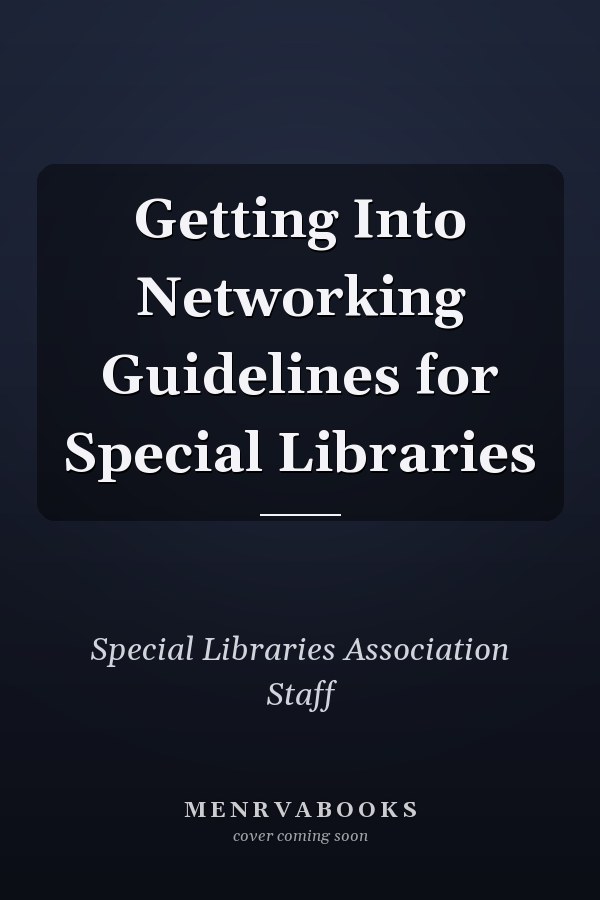 Getting Into Networking Guidelines for Special Libraries