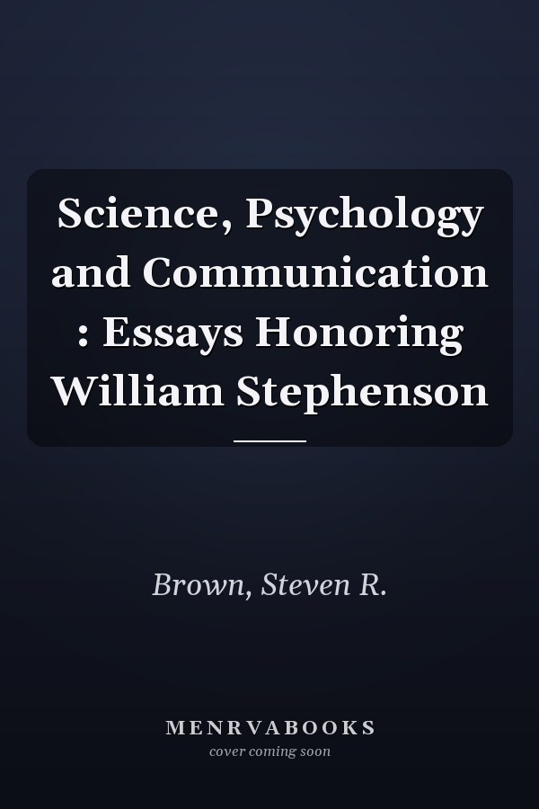 Science, Psychology and Communication : Essays Honoring William Stephenson