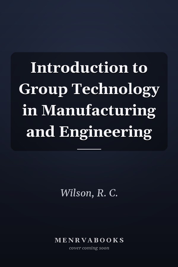 Introduction to Group Technology in Manufacturing and Engineering