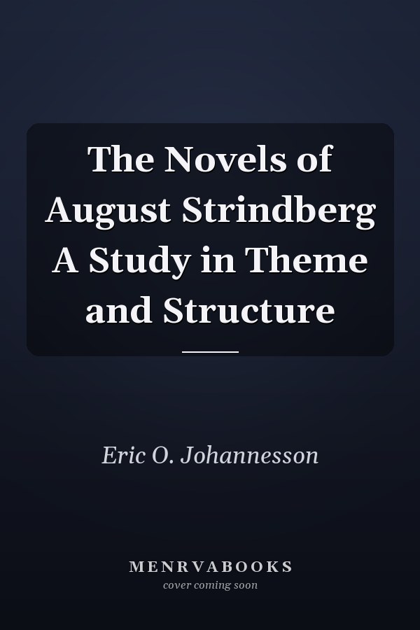The Novels of August Strindberg A Study in Theme and Structure