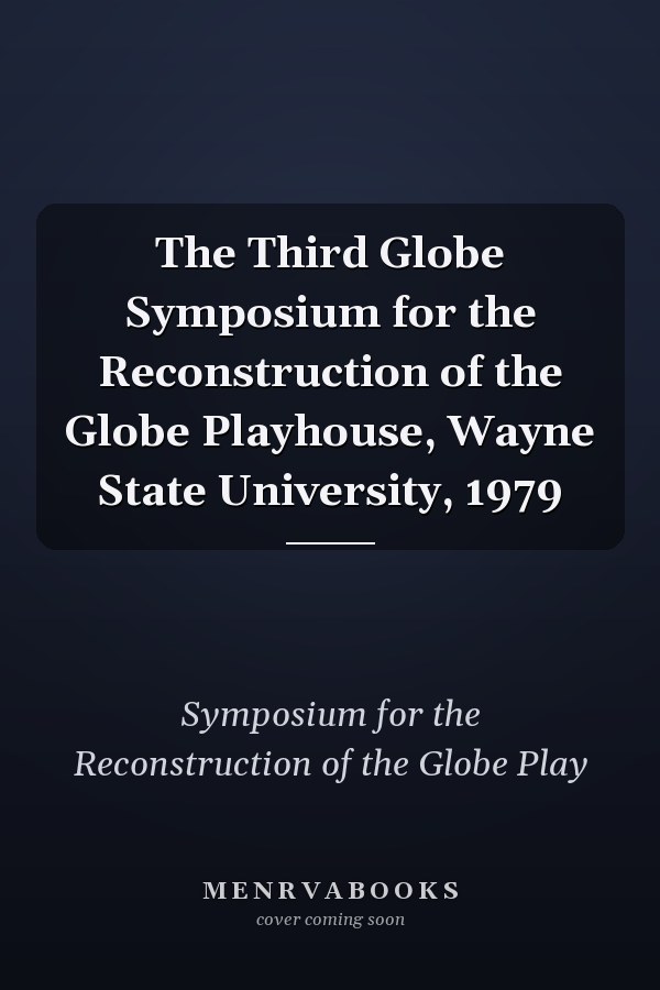The Third Globe Symposium for the Reconstruction of the Globe Playhouse, Wayne State University, 1979