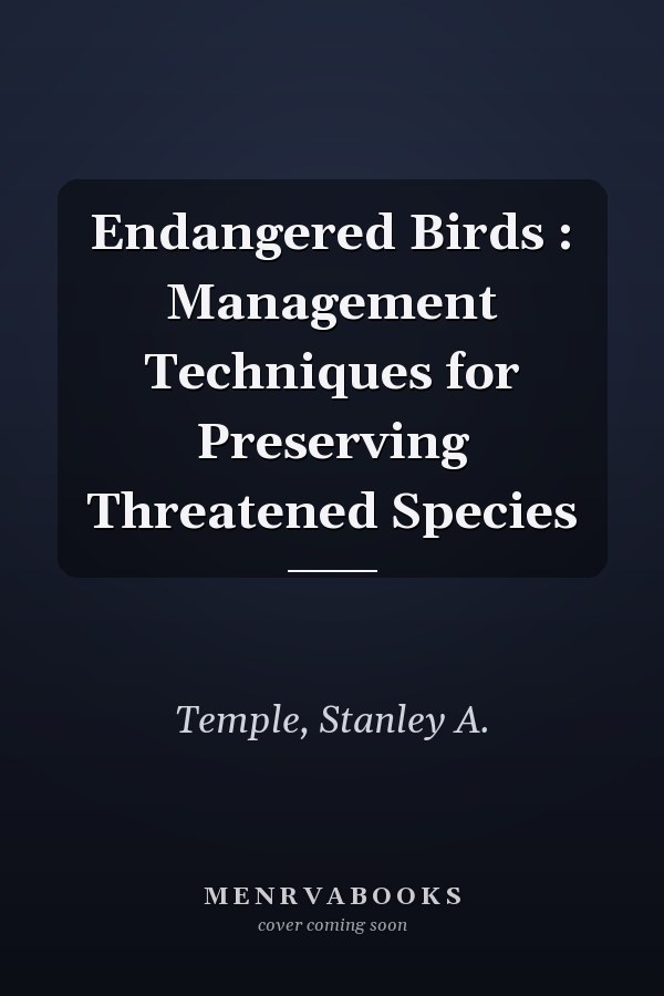 Endangered Birds : Management Techniques for Preserving Threatened Species