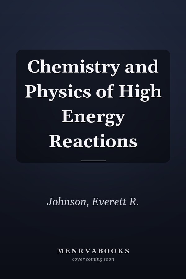Chemistry and Physics of High Energy Reactions