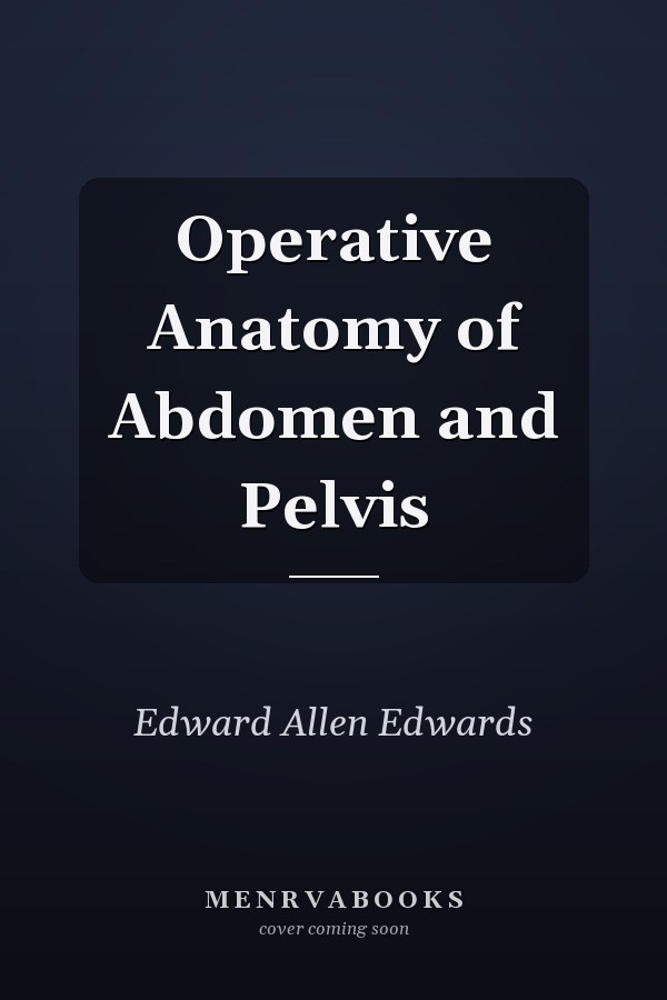 Operative Anatomy of Abdomen and Pelvis