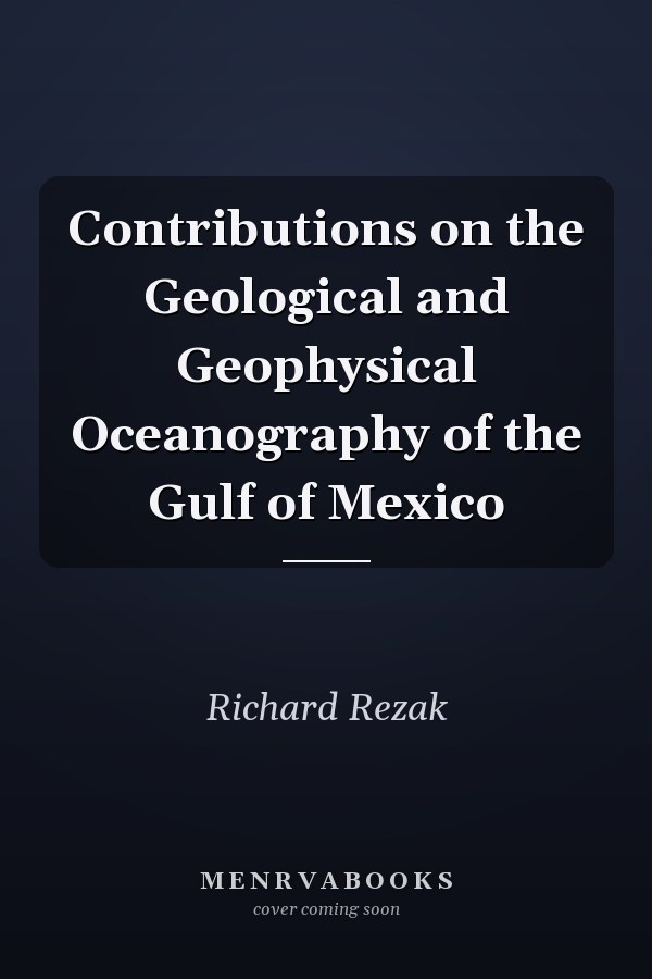 Contributions on the Geological and Geophysical Oceanography of the Gulf of Mexico