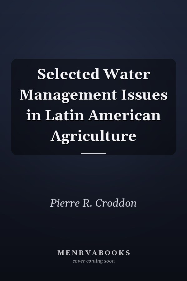 Selected Water Management Issues in Latin American Agriculture