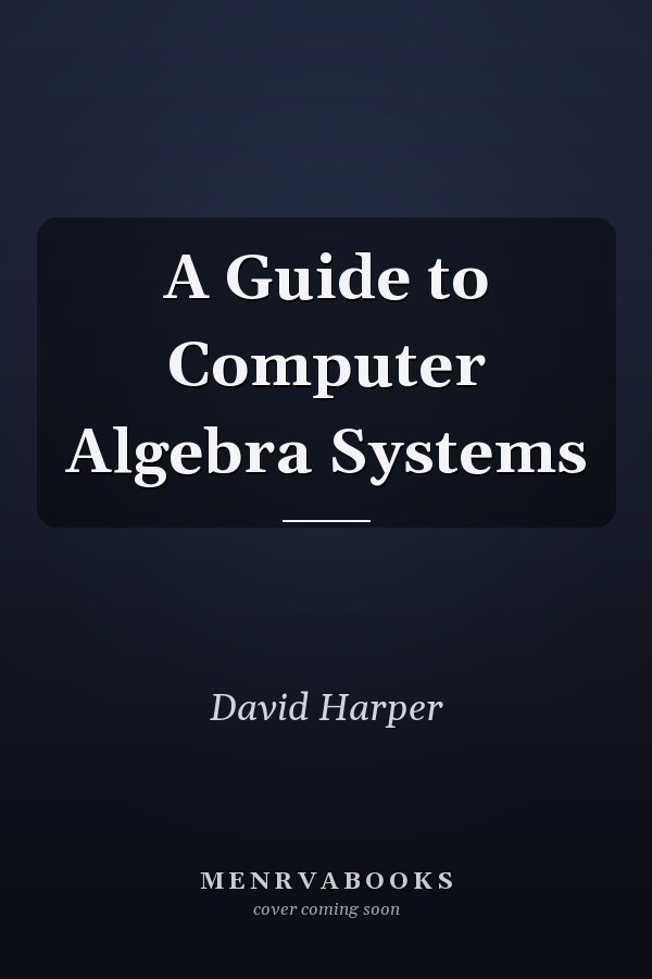 A Guide to Computer Algebra Systems