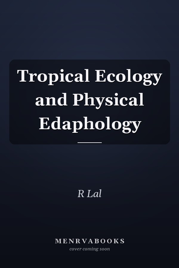 Tropical Ecology and Physical Edaphology