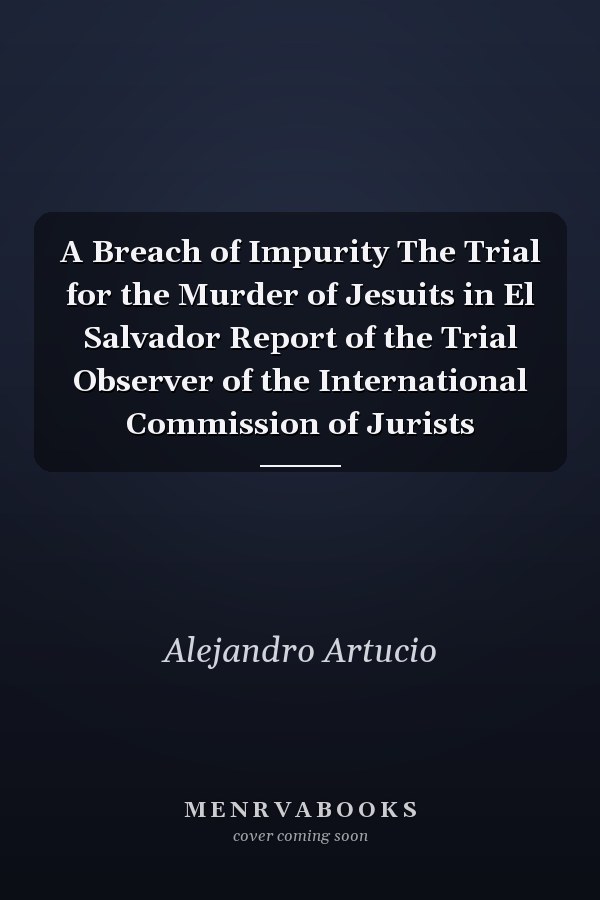 A Breach of Impurity The Trial for the Murder of Jesuits in El Salvador Report of the Trial Observer of the International Commission of Jurists