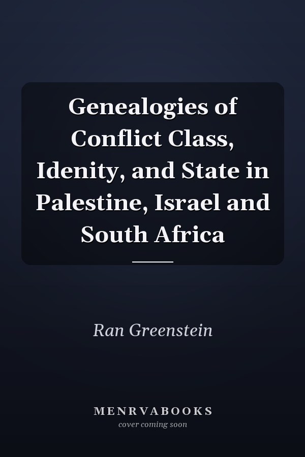 Genealogies of Conflict Class, Idenity, and State in Palestine, Israel and South Africa
