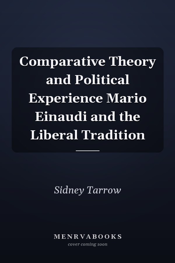 Comparative Theory and Political Experience Mario Einaudi and the Liberal Tradition