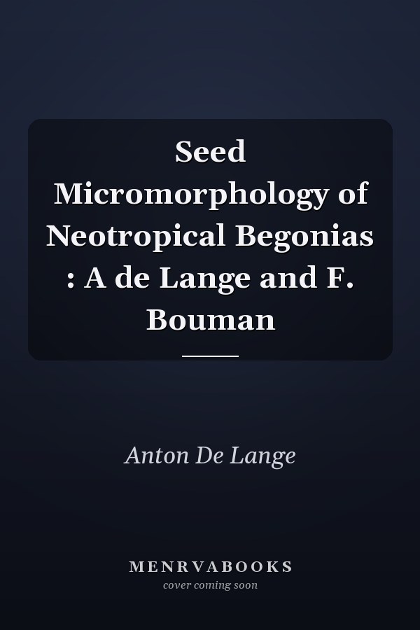 Seed Micromorphology of Neotropical Begonias : A de Lange and F. Bouman