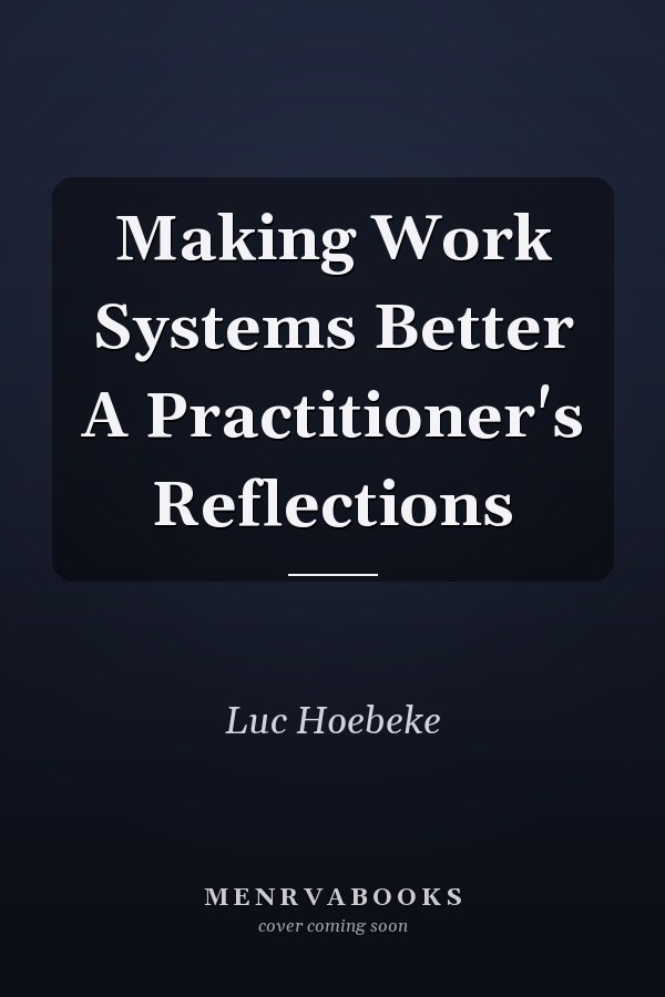 Making Work Systems Better A Practitioner's Reflections