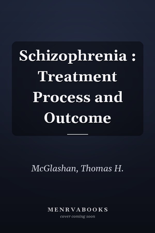 Schizophrenia : Treatment Process and Outcome