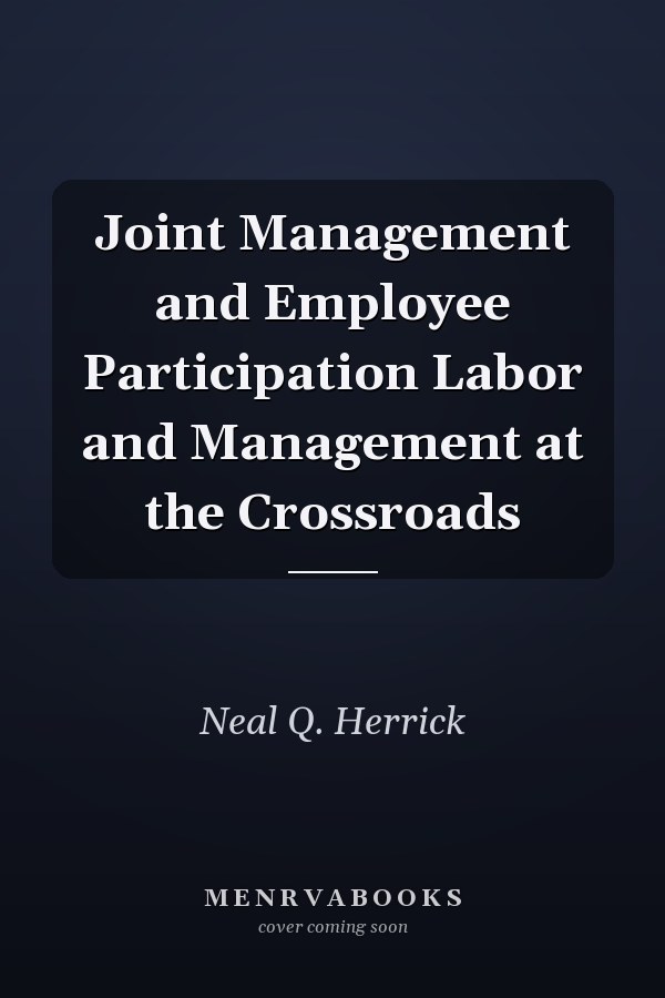 Joint Management and Employee Participation Labor and Management at the Crossroads