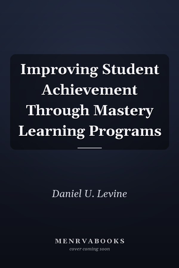 Improving Student Achievement Through Mastery Learning Programs