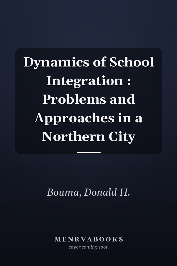 Dynamics of School Integration : Problems and Approaches in a Northern City