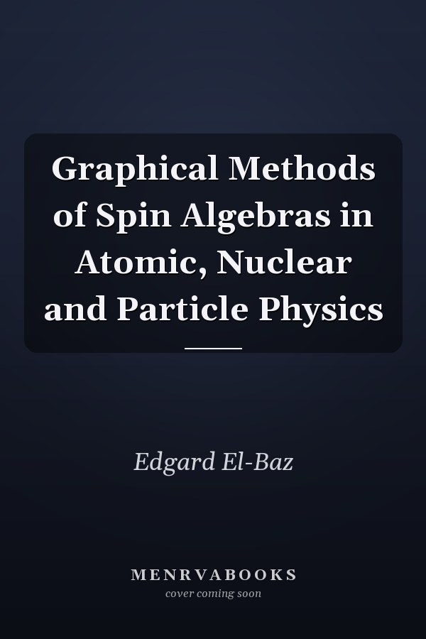 Graphical Methods of Spin Algebras in Atomic, Nuclear and Particle Physics