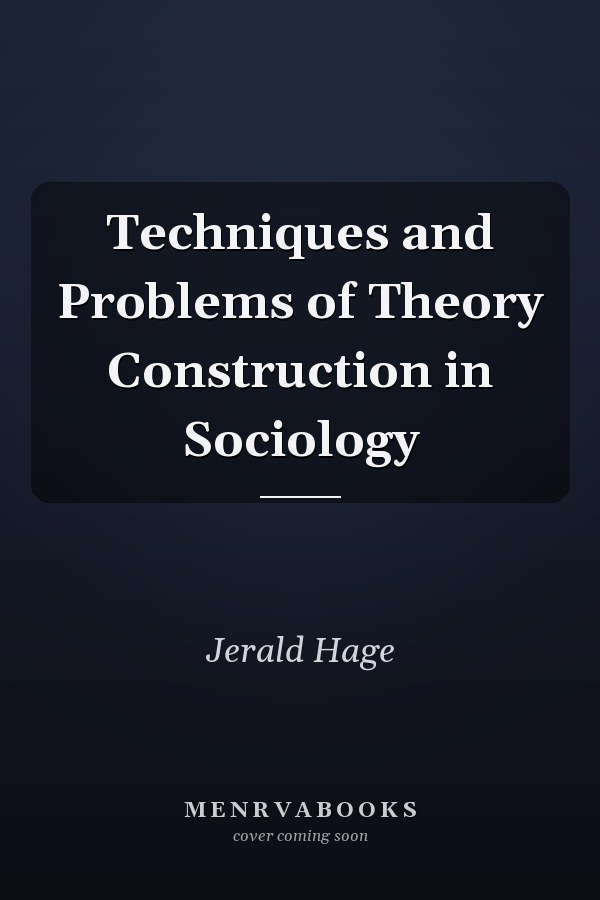 Techniques and Problems of Theory Construction in Sociology
