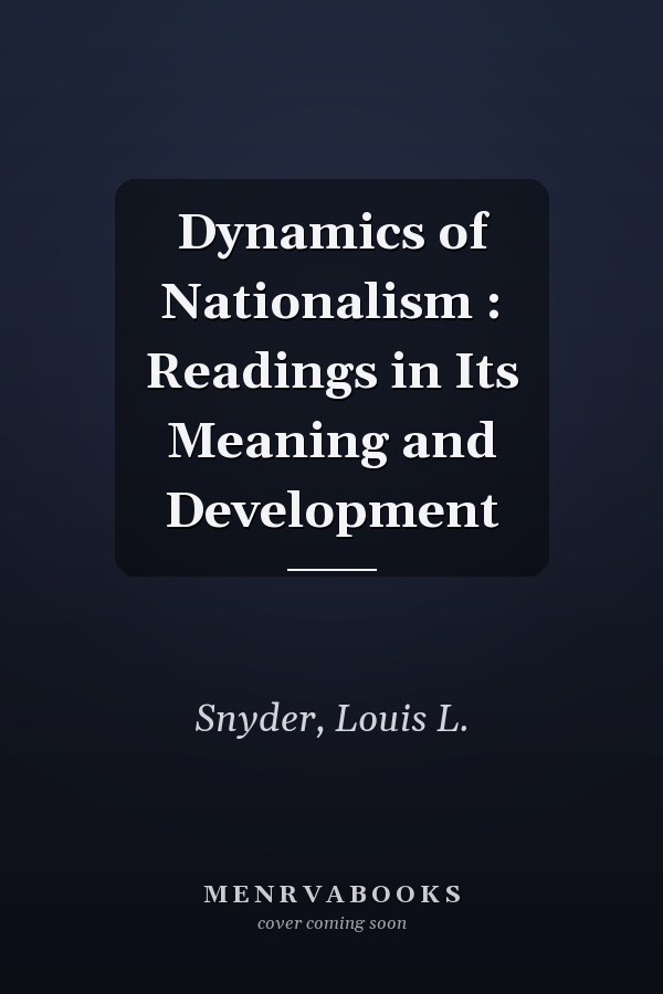 Dynamics of Nationalism : Readings in Its Meaning and Development