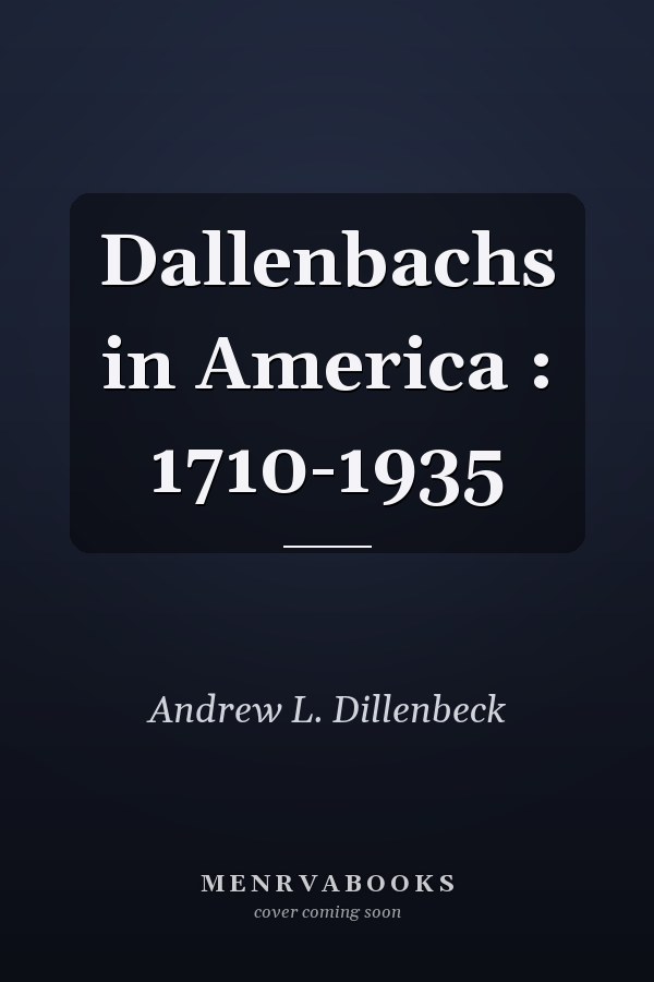 Dallenbachs in America: 1710-1935