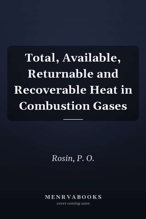 Total, Available, Returnable and Recoverable Heat in Combustion Gases
