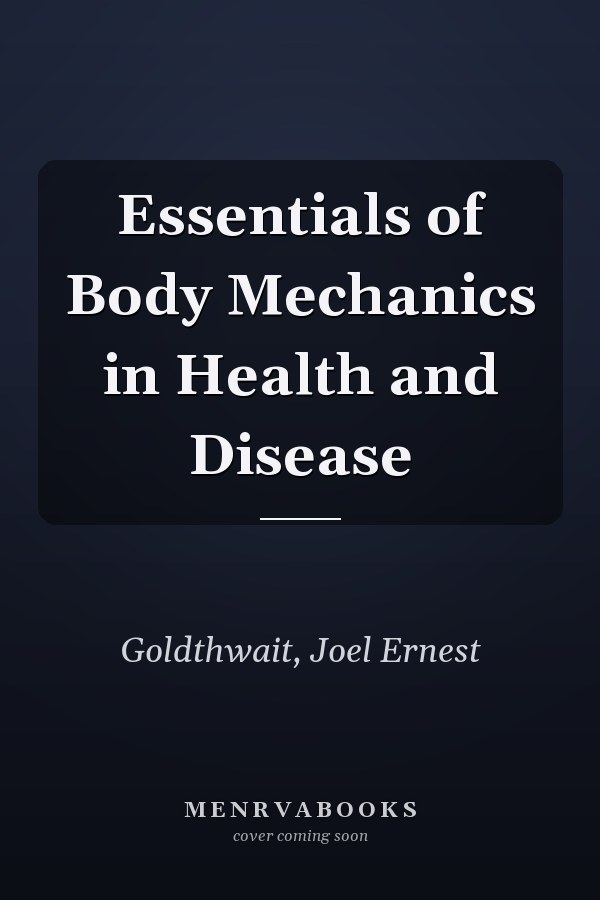 Essentials of Body Mechanics in Health and Disease