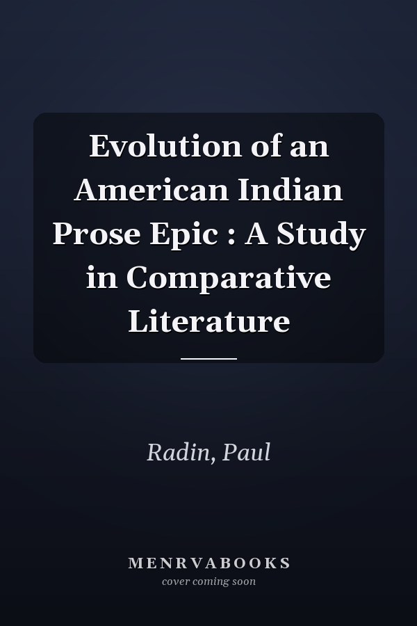Evolution of an American Indian Prose Epic : A Study in Comparative Literature