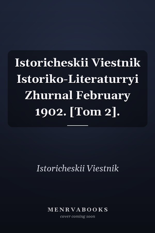Istoricheskii Viestnik Istoriko-Literaturryi Zhurnal February 1902. [Tom 2].